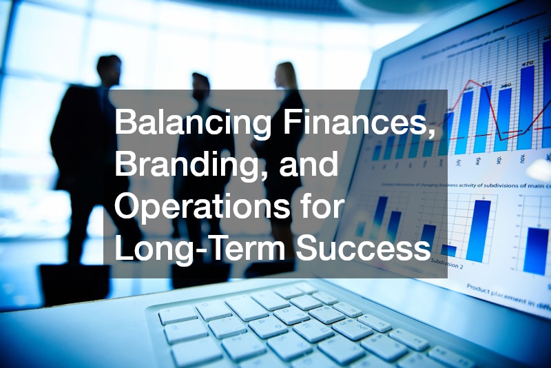 Balancing Finances, Branding, and Operations for Long-Term Success