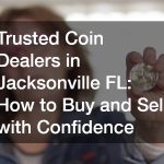 Trusted Coin Dealers in Jacksonville FL How to Buy and Sell with Confidence