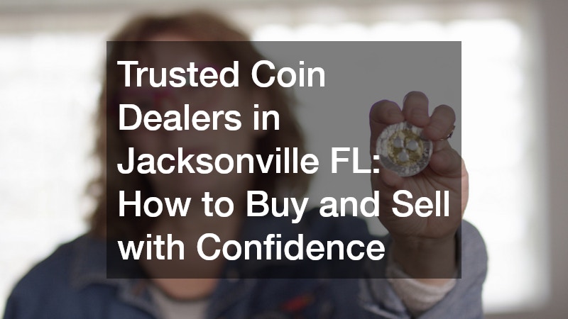 Trusted Coin Dealers in Jacksonville FL How to Buy and Sell with Confidence