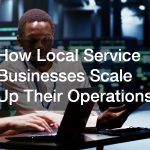 How Local Service Businesses Scale Up Their Operations